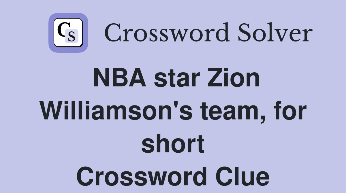 NBA star Zion Williamson's team, for short Crossword Clue Answers